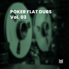 Poker Flat Dubs Vol. 03