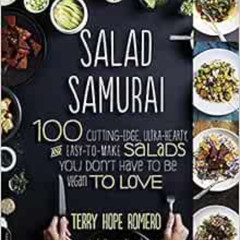 [Get] EPUB 📪 Salad Samurai: 100 Cutting-Edge, Ultra-Hearty, Easy-to-Make Salads You