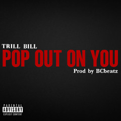 Pop Out On You  (Prod. BC Beatz)