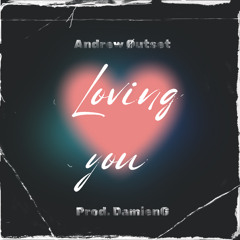 Loving you Prod. DamienG