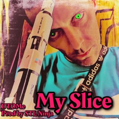 My Slice   [Prod by STL Ninja]