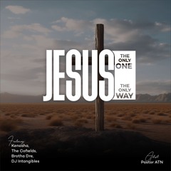 JESUS THE ONLY ONE THE ONLY WAY (feat. The Cofields, Kenosha, Brotha Dre, DJ Intangibles)