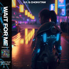 Wait For Me - X/L & CHOKKTAW - Beast Trap Records