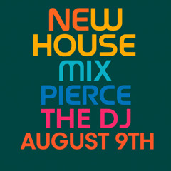 New House Mix - Pierce the DJ - Aug 8th