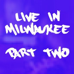 Live in Milwaukee Part Two