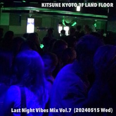 Last Night Vibes Mix Vol.7 (20240515 Wed)