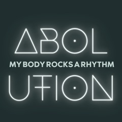 Absolution - My Body Rocks A Rhythm (Original Mix) - FREE DOWNLOAD