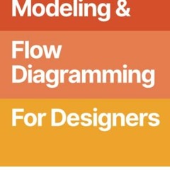 [Access] [EPUB KINDLE PDF EBOOK] Object Modeling & Flow Diagramming for Designers: Me