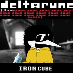 [Deltarune: The Same x23 Puppet] IRON CUBE