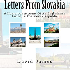 [Get] PDF ✔️ Letters From Slovakia: A Humorous Account Of An Englishman Living In The