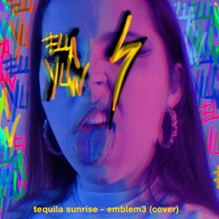 tequila sunrise - emblem 3 (ella ylw cover)