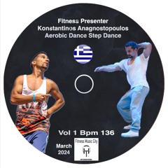 Presenter Konstantinos Anagnostopoulos Step Dance Album Vol 1 Bpm 136 Fitness Music City March 2024