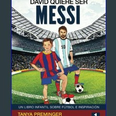 ((Ebook)) 🌟 David quiere ser Messi: Un libro infantil sobre futbol e inspiracion (Spanish Edition)