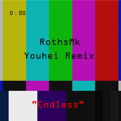 RothsMk Youhei Remix "Endless"