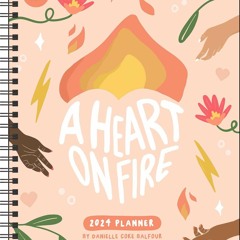 READ⚡ PDF❤ A Heart on Fire 12-Month 2024 Monthly/Weekly Planner Calendar