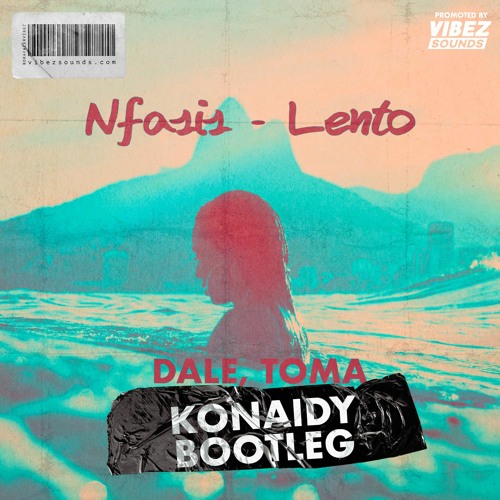 Nfasis - Lento [Dale, Toma] (Konaidy Bootleg)