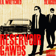 LIL WRETCHED x DEXGOD - RESERVOIR GAWDS (REUPLOAD)