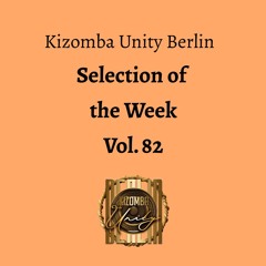 Kizomba Unity Berlin by DJ LaRoca - Selection of the Week Vol. 82
