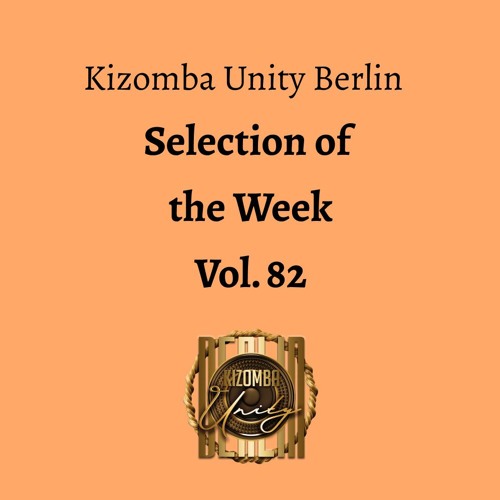 Kizomba Unity Berlin by DJ LaRoca - Selection of the Week Vol. 82