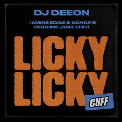 CUFF130: DJ Deeon - Licky Licky (Amine Edge & DANCE's Codeine Juke Edit) [CUFF]