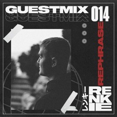 RENKIE GUESTMIX 014 // REPHRASE