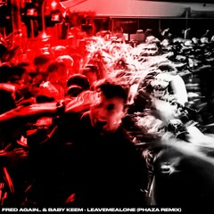 Fred again.. & Baby Keem - leavemealone (PHAZA Remix)