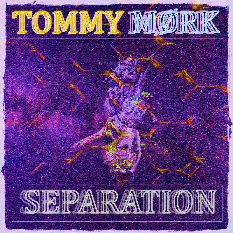 𝗧𝗢𝗠𝗠𝗬 𝗠Ø𝗥𝗞 – SEPARATION