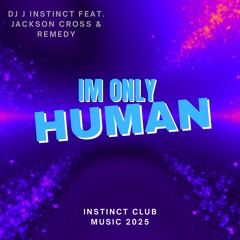 Dj J Instinct - I’m Only Human Feat. Jackson Cross & Remedy(Remedy Re-Edit )