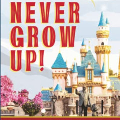 Read PDF 💕 I'll Never Grow Up!: The Bare Necessities of Planning Your Disneyland Vac