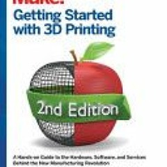 [Download PDF/Epub] Getting Started with 3D Printing: A Hands-on Guide to the Hardware Software and