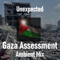 Unexpected (Gaza Assessment Ambient Mix)