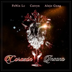 Corazón Insano - FeNix Lc (con Catryn & Alejo Gxng)