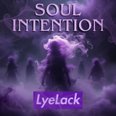LyeLack Presents: Soul Intention