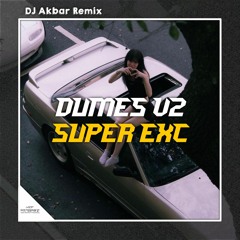 Dumes V2 2024 SUPER EXC [ DJ Akbar Remix ]