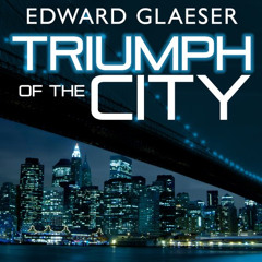 [ACCESS] KINDLE 📕 Triumph of the City: How Our Greatest Invention Makes Us Richer, S