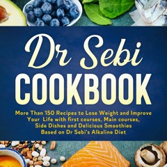EBOOK Dr Sebi Cookbook: More Than 150 Recipes to Lose Weight and Improve Your Li