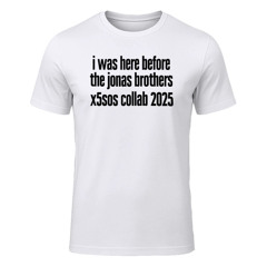 I Was Here Before The Jonas Brothers X 5sos Collab 2025 Shirt