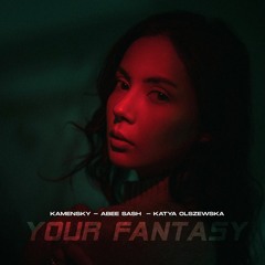 Kamensky, Abee Sash & Katya Olszewska - Your Fantasy (Original Mix)