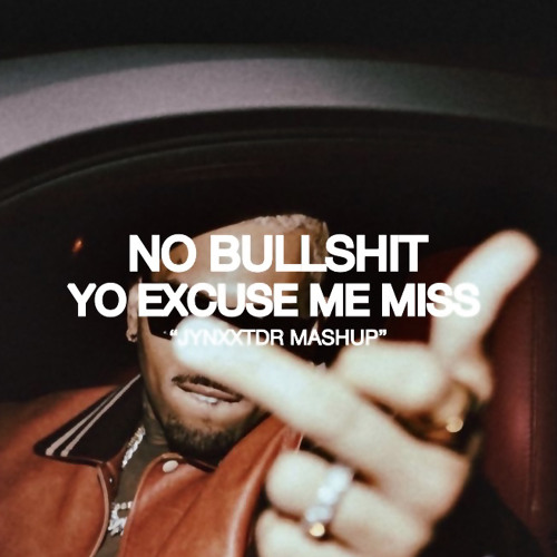 NO BULLSHIT, YO EXCUSE ME MISS