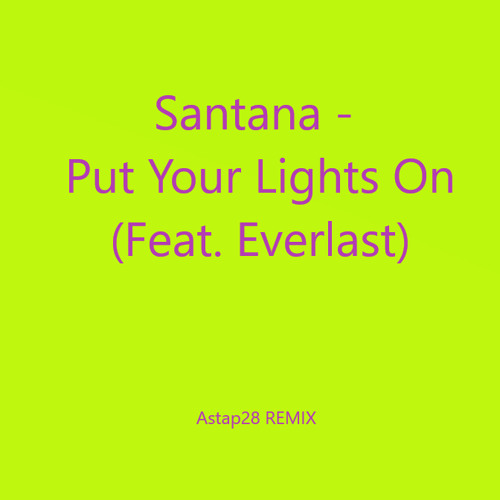 Stream Santana - Put Your Lights On (Feat. Everlast) - Astap28 by Astap28 |  Listen online for free on SoundCloud