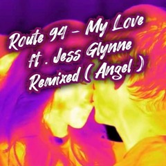 Route 94 - My Love Ft Jess Glynne { Remix - Angel }