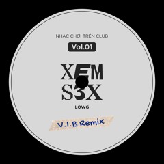 Xem Sex - LowG (V.I.B Remix)