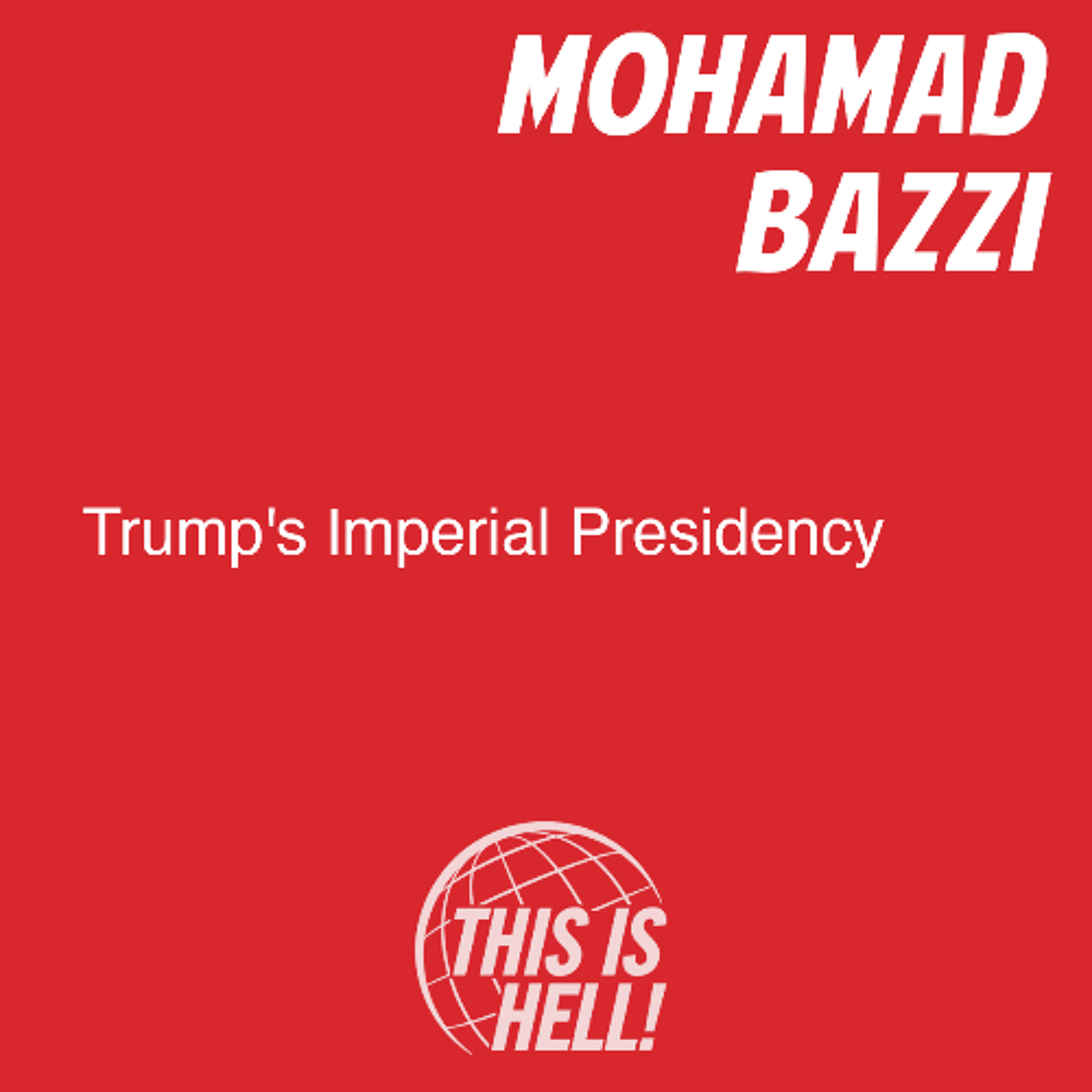 Trump's Imperial Presidency / Mohamad Bazzi