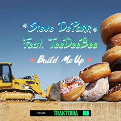 Steve DeParr ft TeeDeeBee - Build Me Up (Traktoria Records - Italy)