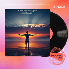 To see the sun again