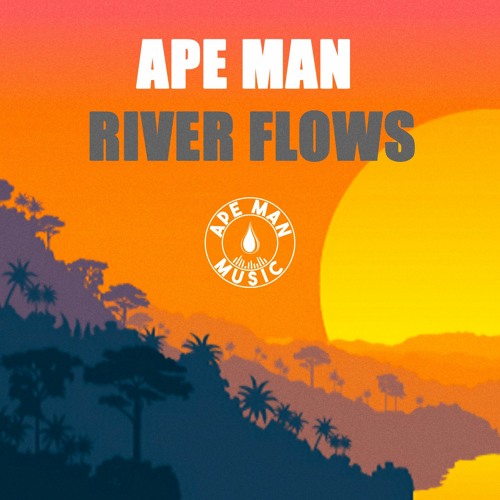 APE MAN - RIVER FLOWS