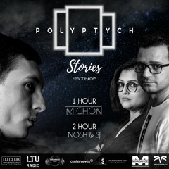 Polyptych Stories | Episode #065 (1h - Michon, 2h - Nosh & SJ)