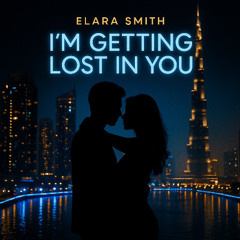 I’m Getting Lost in You (Dubai Club  Edition) — Elara Smith