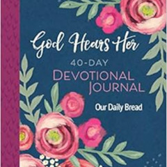 Access KINDLE 📑 God Hears Her 40-Day Devotional Journal by Our Daily Bread Ministrie
