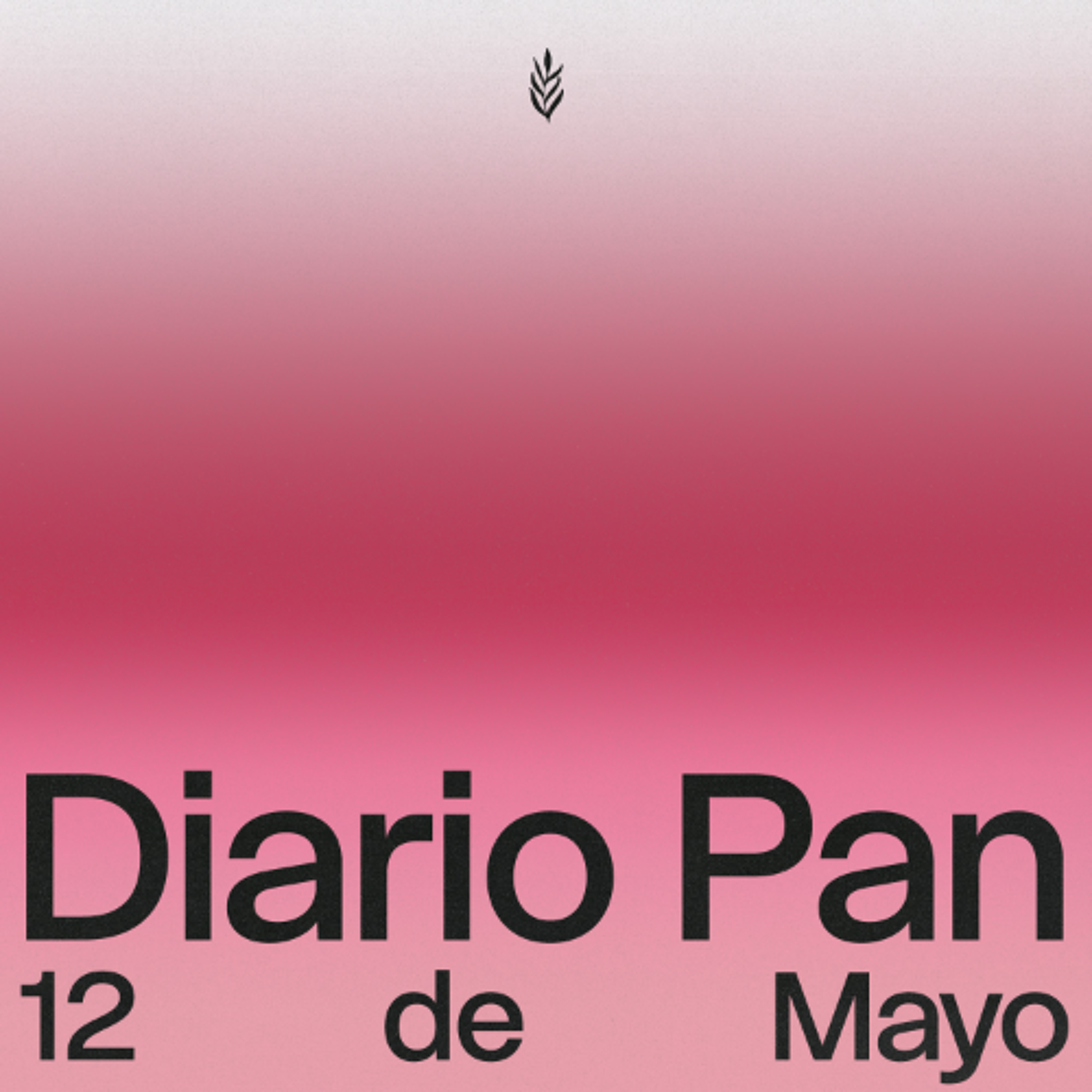 Devocional Diario Pan 12 de Mayo #DiarioPan